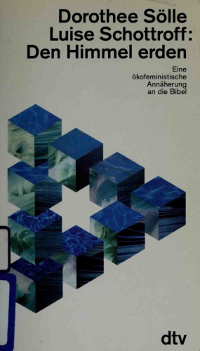 Den Himmel erden. Eine ökofeministische Annäherung an die Bibel