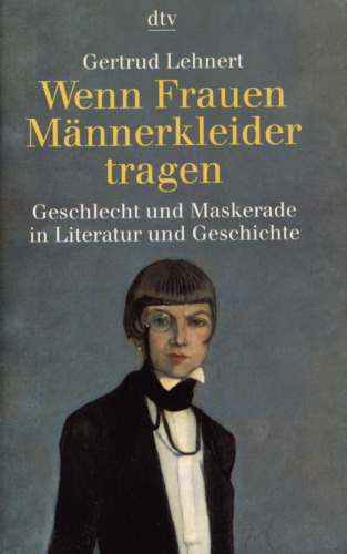 Wenn Frauen Männerkleider tragen : Geschlecht und Maskerade in Literatur und Geschichte