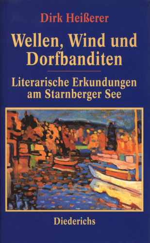 Wellen, Wind und Dorfbanditen : Literarische Erkundungen am Starnberger See
