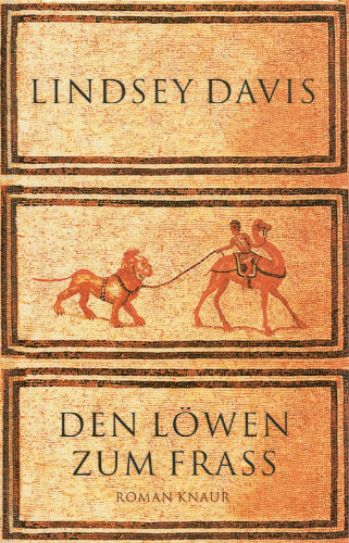 Den Löwen zum Frass. Ein Falco-Roman (Marcus Didius Falco-Zyklus 10)