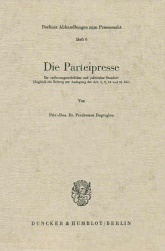Die Parteipresse: Ihr Verfassungsrechtlicher Und Politischer Standort. Zugleich Ein Beitrag Zur Auslegung Der Art. 5, 9, 18 Und 21 Gg (German Edition)