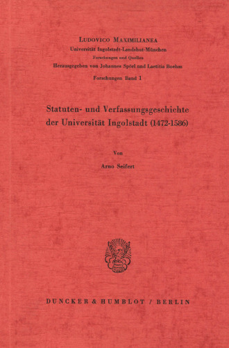 Statuten- Und Verfassungsgeschichte Der Universitat Ingolstadt (1472 - 1586) (German Edition)