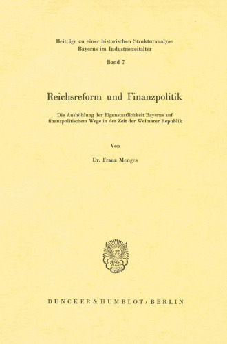 Reichsreform Und Finanzpolitik: Die Aushohlung Der Eigenstaatlichkeit Bayerns Auf Finanzpolitischem Wege in Der Zeit Der Weimarer Republik (German Edition)