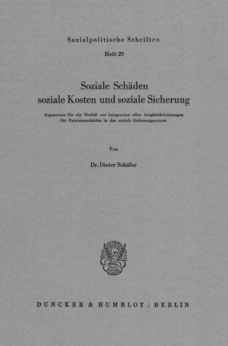 Soziale Schäden, soziale Kosten und soziale Sicherung: Argumente für ein Modell zur Integration aller Ausgleichsleistungen für Personenschäden in das soziale Sicherungssystem