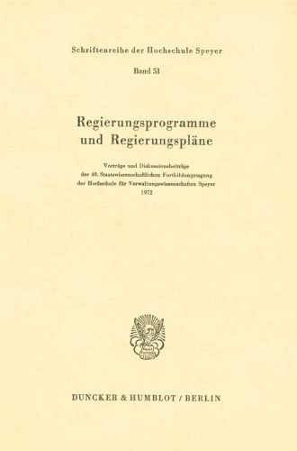 Regierungsprogramme und Regierungspläne: Vorträge und Diskussionsbeiträge der 4. Staatswissenschaftlichen Fortbildungstagung der Hochschule für Verwaltungswissenschaften Speyer 1972