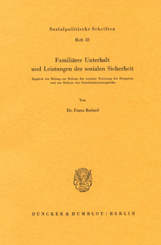Familiärer Unterhalt und Leistungen der sozialen Sicherheit: Zugleich ein Beitrag zur Reform der sozialen Sicherung der Ehegatten und zur Reform des Familienlastenausgleichs