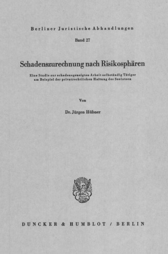 Schadenszurechnung Nach Risikospharen: Eine Studie Zur Schadensgeneigten Arbeit Selbstandig Tatiger Am Beispiel Der Privatrechtlichen Haftung Des Seelotsen (German Edition)