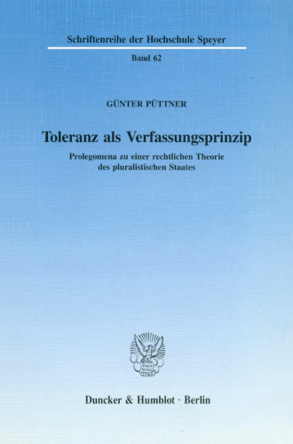 Toleranz als Verfassungsprinzip: Prolegomena zu einer rechtlichen Theorie des pluralistischen Staates (Schriftenreihe der Hochschule Speyer ; Bd. 62) (German Edition)