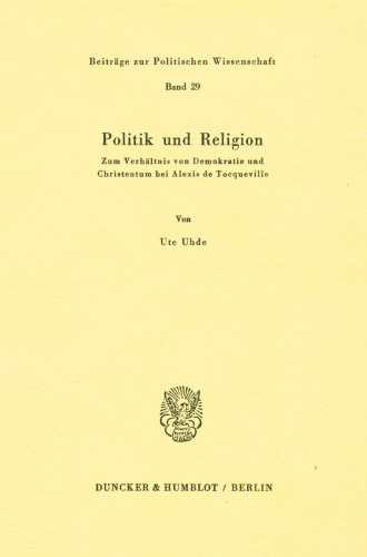 Politik Und Religion: Zum Verhaltnis Von Demokratie Und Christentum Bei Alexis de Tocqueville (German Edition)