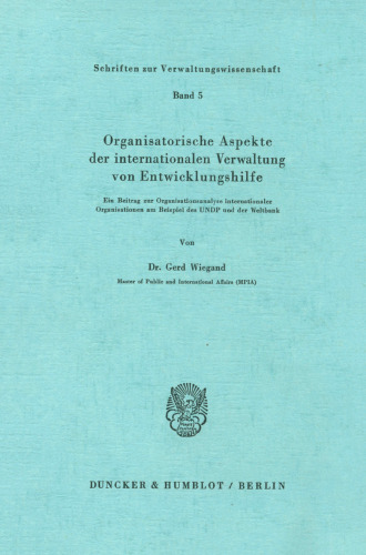 Organisatorische Aspekte Der Internationalen Verwaltung Von Entwicklungshilfe: Ein Beitrag Zur Organisationsanalyse Internationaler Organisationen Am ... Des Undp Und Der Weltbank (German Edition)
