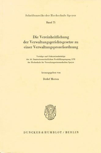 Die Vereinheitlichung Der Verwaltungsgerichtsgesetze Zu Einer Verwaltungsprozessordnung: Vortrage Und Diskussionsbeitrage Der 46. ... Speyer (German Edition)