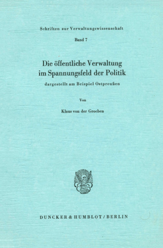 Die Offentliche Verwaltung Im Spannungsfeld Der Politik,: Dargestellt Am Beispiel Ostpreussen (German Edition)