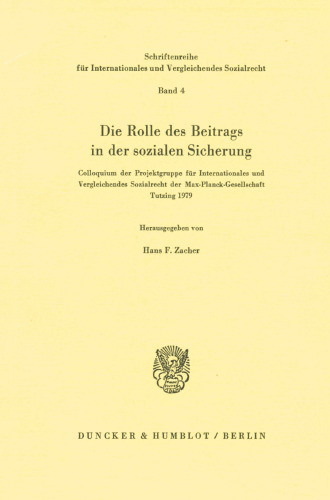 Die Rolle Des Beitrags in Der Sozialen Sicherung: Colloquium Der Projektgruppe Fur Internationales Und Vergleichendes Sozialrecht Der Max-Planck-Gesellschaft Tutzing 1979 (German Edition)