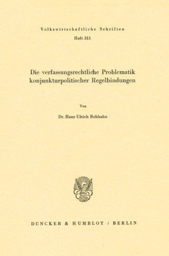 Die verfassungsrechtliche Problematik konjunkturpolitischer Regelbindungen (Volkswirtschaftliche Schriften) (German Edition)