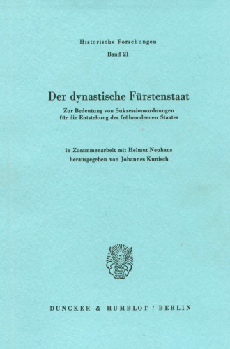 Der Dynastische Furstenstaat: Zur Bedeutung Von Sukzessionsordnungen Fur Die Entstehung Des Fruhmodernen Staates (Historische Forschungen) (German Edition)