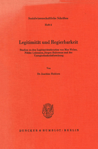Legitimitat Und Regierbarkeit: Studien Zu Den Legitimitatstheorien Von M. Weber, N. Luhmann, J. Habermas Und Der Unregierbarkeitsforschung (Sozialwissenschaftliche Schriften) (German Edition)