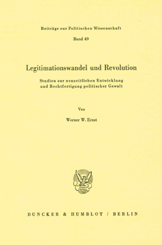 Legitimationswandel Und Revolution: Studien Zur Neuzeitlichen Entwicklung Und Rechtfertigung Politischer Gewalt (German Edition)