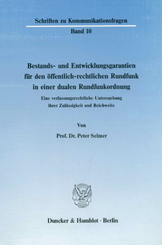 Bestands- Und Entwicklungsgarantien Fur Den Offentlich-Rechtlichen Rundfunk in Einer Dualen Rundfunkordnung: Eine Verfassungsrechtliche Untersuchung ... Zu Kommunikationsfragen) (German Edition)