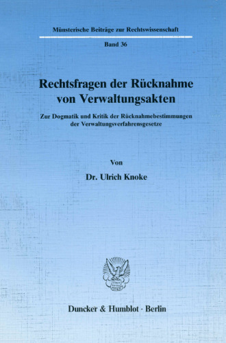 Rechtsfragen Der Rucknahme Von Verwaltungsakten: Zur Dogmatik Und Kritik Der Rucknahmebestimmungen Der Verwaltungsverfahrensgesetze (German Edition)