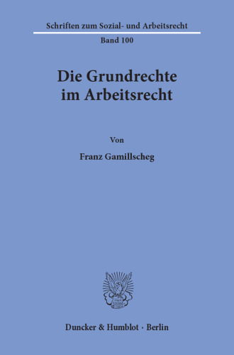 Die Grundrechte Im Arbeitsrecht (Schriften Zum Sozial- Und Arbeitsrecht,) (German Edition)