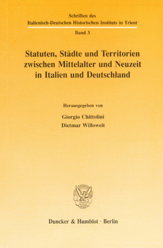 Statuten, Stadte Und Territorien Zwischen Mittelalter Und Neuzeit in Italien Und Deutschland (Schriften Des Italienisch-deutschen Historischen Instituts in Trient, 3) (German Edition)
