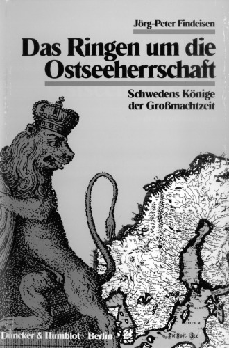 Das Ringen um die Ostseeherrschaft: Schwedens Könige der Grossmachtzeit (German Edition)