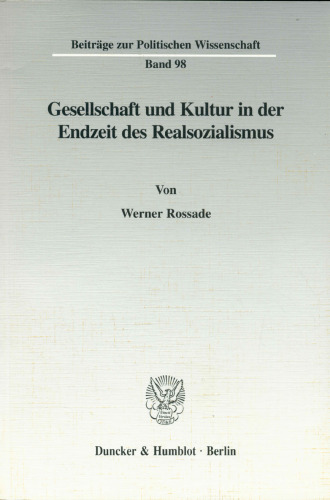 Gesellschaft Und Kultur in Der Endzeit Des Realsozialismus (Beitrage Zur Politischen Wissenschaft, 98) (German Edition)