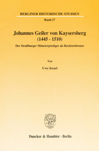 Johannes Geiler Von Kaysersberg 1445-1510: Der Strassburger Munsterprediger Als Rechtsreformer (Berliner Historische Studien, 27) (German Edition)