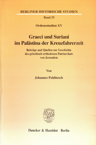Graeci Und Suriani Im Palastina Der Kreuzfahrerzeit: Beitrage Und Quellen Zur Geschichte Des Griechisch-orthodoxen Patriarchats Von Jerusalem. ... Historische Studien, 33) (German Edition)