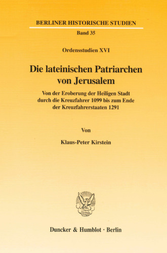 Die Lateinischen Patriarchen Von Jerusalem: Von Der Eroberung Der Heiligen Stadt Durch Die Kreuzfahrer 199 Bis Zum Ende Der Kreuzfahrerstaaten 1291. ... Historische Studien, 35) (German Edition)