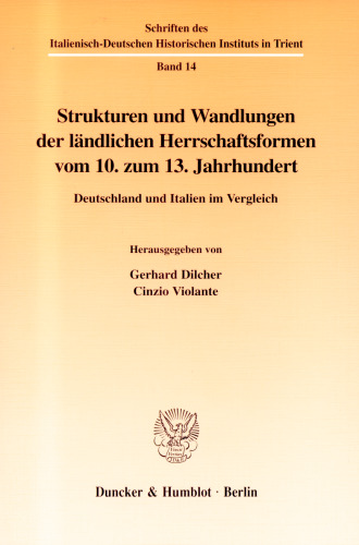 Strukturen und Wandlungen der ländlichen Herrschaftsformen vom 10. zum 13. Jahrhundert.: Deutschland und Italien im Vergleich.