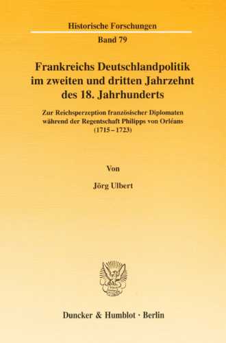 Frankreichs Deutschlandpolitik Im Zweiten Und Dritten Jahrzehnt Des 18. Jahrhunderts: Zur Reichsperzeption Franzosischer Diplomaten Wahrend Der ... Forschungen, 79) (German Edition)