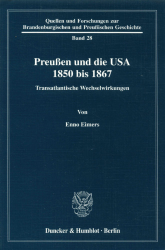 Preussen Und Die USA 1850 Bis 1867: Transatlantische Wechselwirkungen (Quellen Und Forschungen Zur Brandenburgischen Und Preussischen Geschichte, 28) (German Edition)