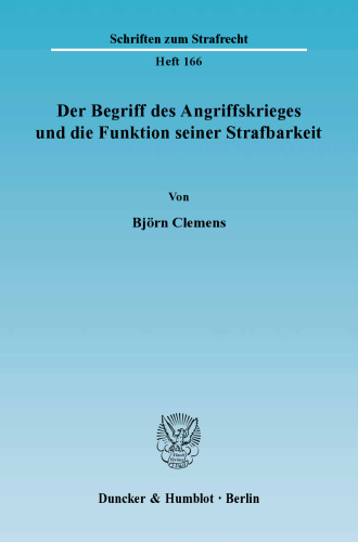 Der Begriff des Angriffskrieges und die Funktion seiner Strafbarkeit: Diss.