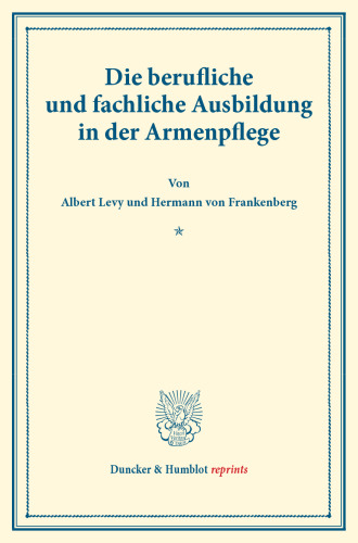 Die berufliche und fachliche Ausbildung in der Armenpflege.: (Schriften des deutschen Vereins für Armenpflege und Wohltätigkeit 79).: (Schriften Des ... 79) (Duncker & Humblot reprints)