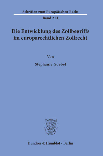 Die Entwicklung des Zollbegriffs im europarechtlichen Zollrecht.