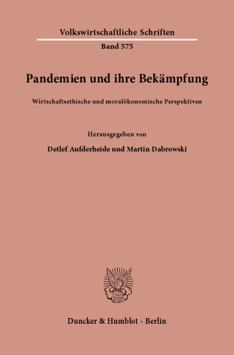 Pandemien Und Ihre Bekampfung: Wirtschaftsethische Und Moralokonomische Perspektiven (German Edition)