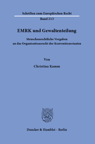 EMRK und Gewaltenteilung.: Menschenrechtliche Vorgaben an das Organisationsrecht der Konventionsstaaten.
