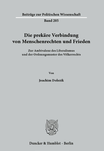Die prekäre Verbindung von Menschenrechten und Frieden.: Zur Ambivalenz des Liberalismus und der Ordnungsmuster des Völkerrechts.