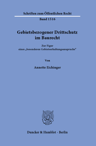 Gebietsbezogener Drittschutz im Baurecht.: Zur Figur eines »besonderen Gebietserhaltungsanspruchs«.