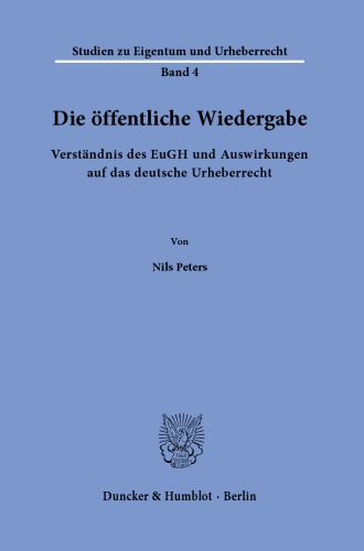 Die öffentliche Wiedergabe.: Verständnis des EuGH und Auswirkungen auf das deutsche Urheberrecht.