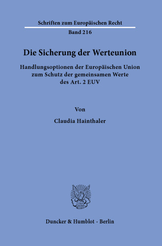 Die Sicherung der Werteunion.: Handlungsoptionen der Europäischen Union zum Schutz der gemeinsamen Werte des Art. 2 EUV.