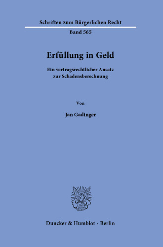 Erfüllung in Geld.: Ein vertragsrechtlicher Ansatz zur Schadensberechnung.