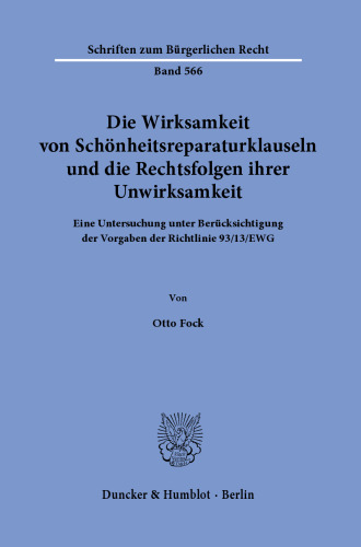 Die Wirksamkeit von Schönheitsreparaturklauseln und die Rechtsfolgen ihrer Unwirksamkeit: Eine Untersuchung unter Berücksichtigung der Vorgaben der Richtlinie 93/13/EWG