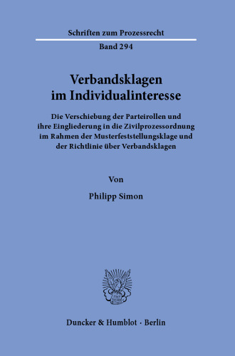 Verbandsklagen im Individualinteresse.: Die Verschiebung der Parteirollen und ihre Eingliederung in die Zivilprozessordnung im Rahmen der Musterfeststellungsklage und der Richtlinie über Verbandsklagen.