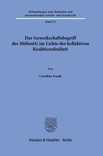 Der Gewerkschaftsbegriff des MitbestG im Lichte der kollektiven Koalitionsfreiheit.