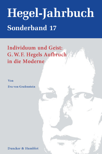 Individuum und Geist: G.W.F. Hegels Aufbruch in die Moderne