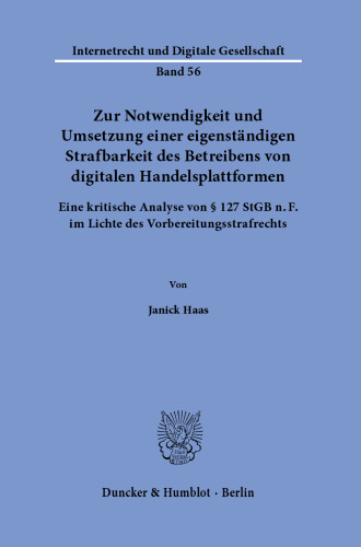 Zur Notwendigkeit und Umsetzung einer eigenständigen Strafbarkeit des Betreibens von digitalen Handelsplattformen.: Eine kritische Analyse von § 127 StGB n. F. im Lichte des Vorbereitungsstrafrechts.