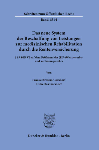 Das neue System der Beschaffung von Leistungen zur medizinischen Rehabilitation durch die Rentenversicherung.: § 15 SGB VI auf dem Prüfstand des (EU-)Wettbewerbs- und Verfassungsrechts.