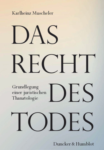 Das Recht des Todes: Grundlegung einer juristischen Thanatologie